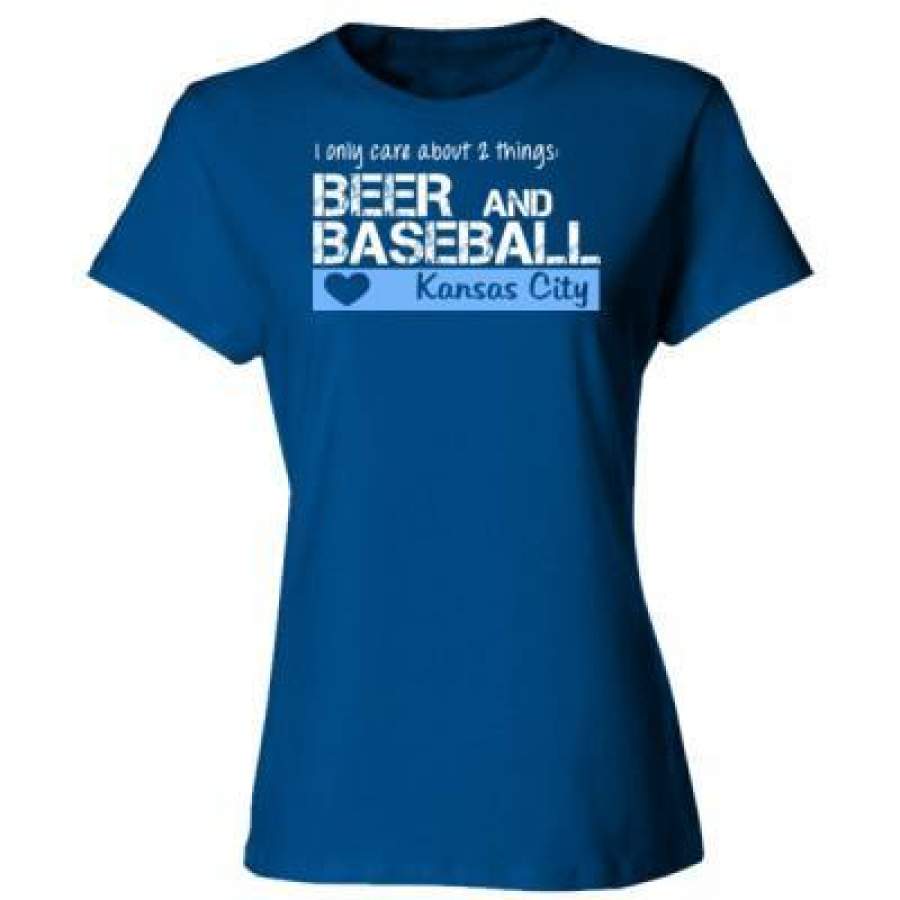 AGR Kansas City Royals I Only Care About 2 Things Beer And Baseball – Ladies’ Cotton T-Shirt