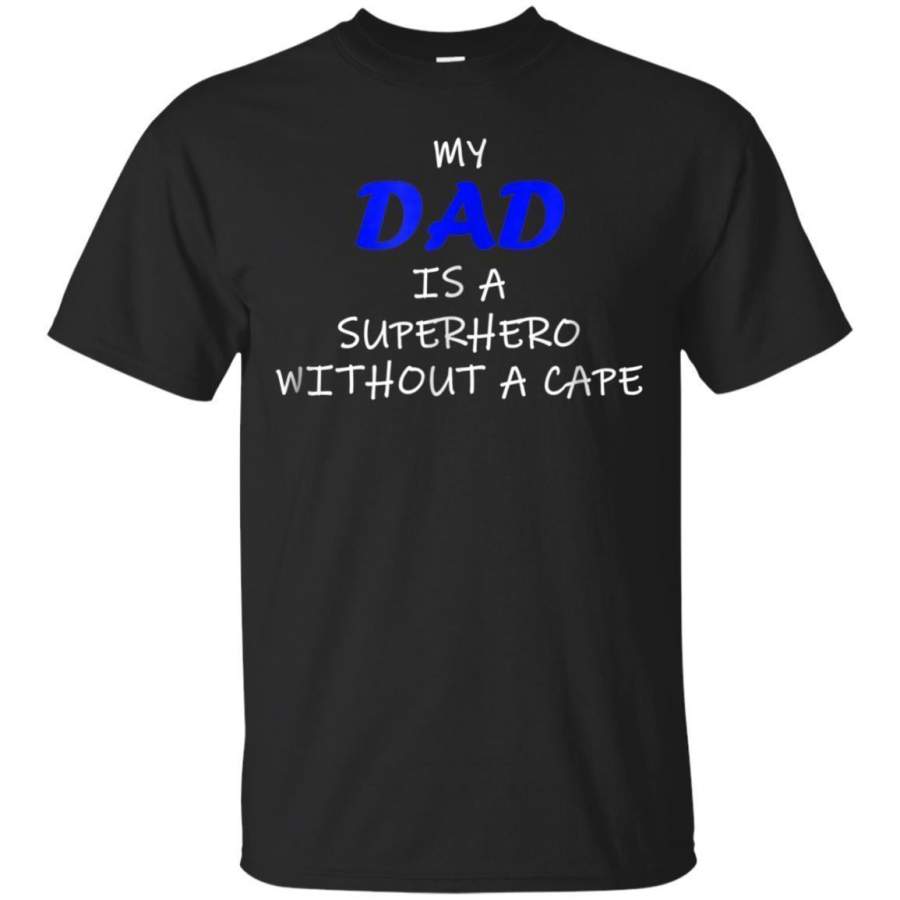 AGR My Dad Is A Superhero Without A Cape Tshirt I Father Family Jaq T-shirt