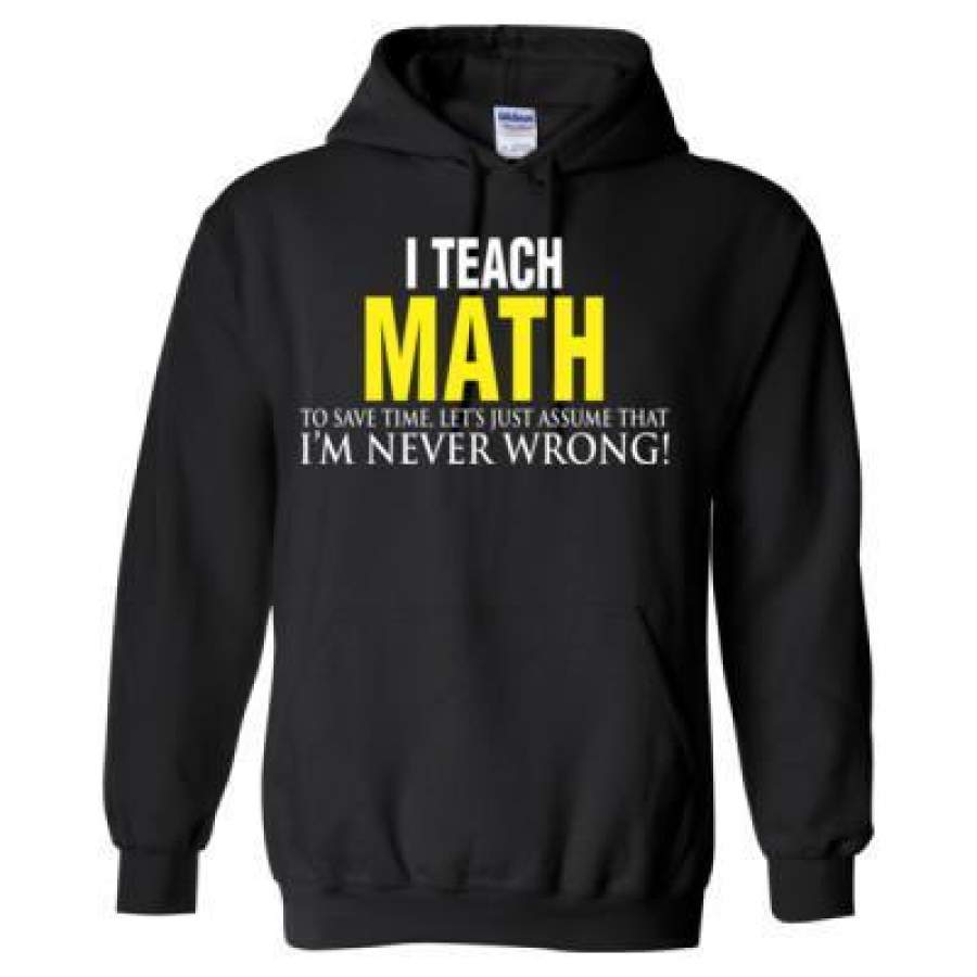 AGR I Teach Math To Save Time Let’s Just Assume That I’M Never Wrong – Heavy Blend™ Hooded Sweatshirt