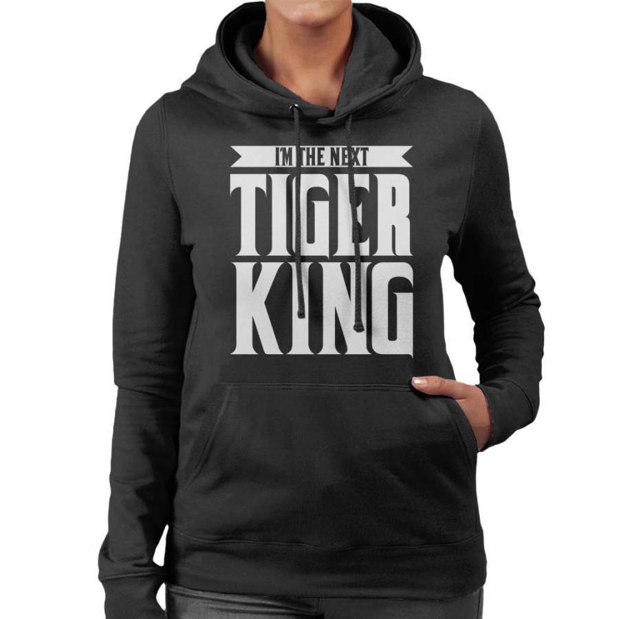 Im The Next Tiger King Joe Exotic Women’s Hooded Sweatshirt