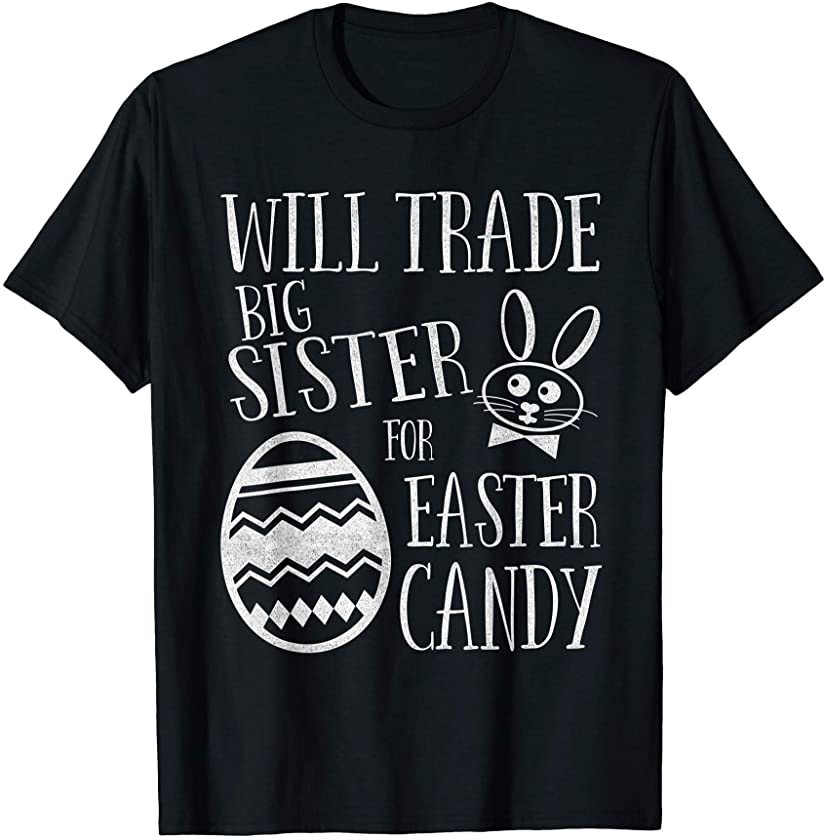 Will Trade Big Sister for Easter Candy Funny Bunny T-Shirt