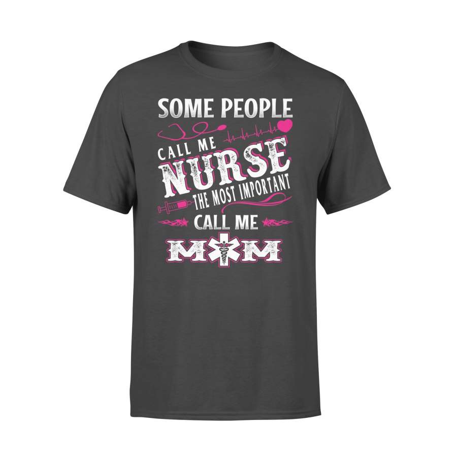 Some People Call Me Nurse The Most Important Call Me Mom Heartbeat T-shirt