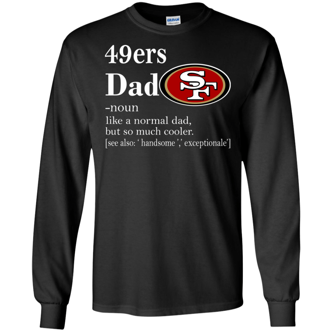 San Francisco 49ers Like A Normal Dad But So Much Cooler shirt Ultra Cotton Shirt