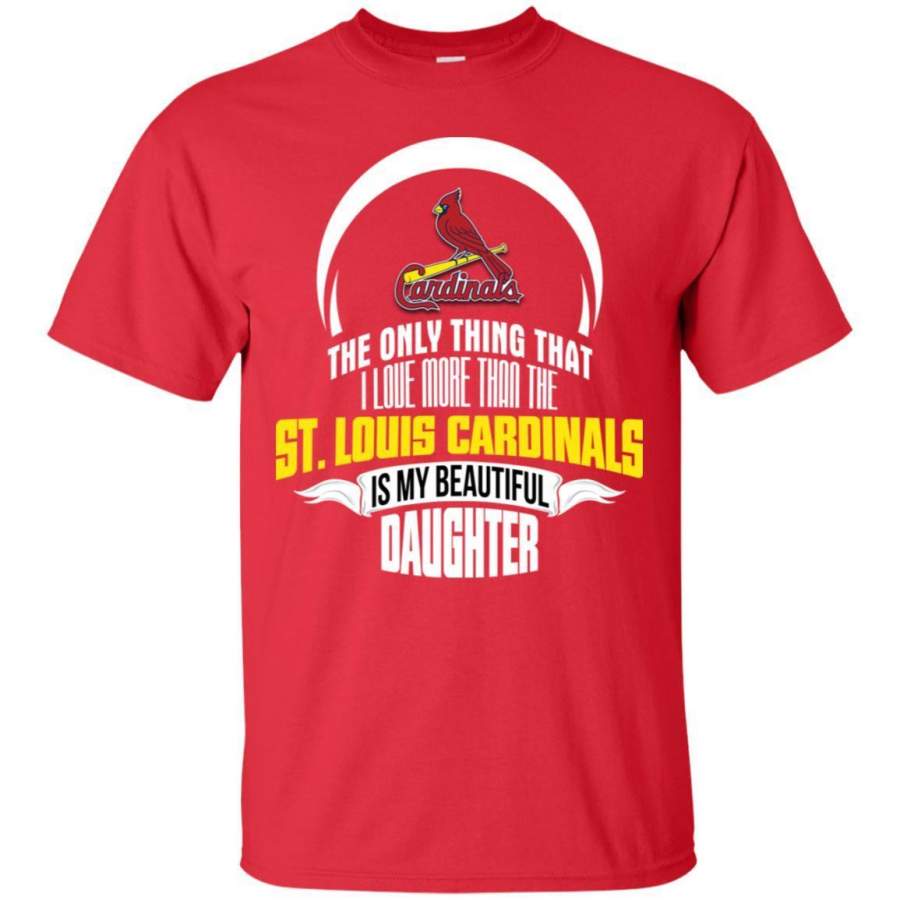 The Only Thing Dad Loves His Daughter Fan St. Louis Cardinals T Shirt