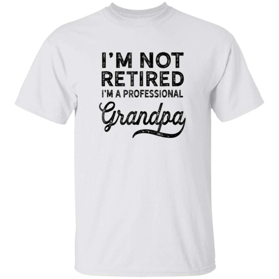 Design_Im Not Retired A Professional Grandpa Shirt Father Day Gift