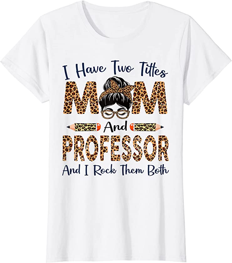 Womens I Have Two Titles Mom & Professor Mothers Day Leopard T-Shirt