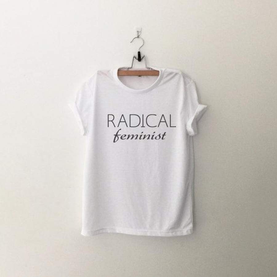 Radical Feminist Shirt Feminism Shirts Graphic Tee Girl Power Shirt Womens Gift For Her Hipster Quote Shirt With Saying Fun-C562