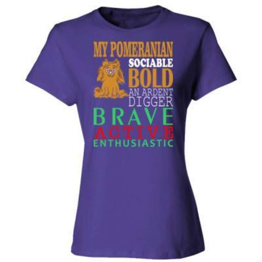 AGR My Pomeranian Sociable Bold An Ardent Digger Brave Active Enthusiastic – Ladies’ Cotton T-Shirt