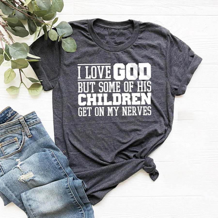 Funny Christian Shirt, Sarcastic Shirts, Jesus Love Shirt, Prayer Gift, I Love God But Some Of His Children Get On My Nerves, Religious Tee