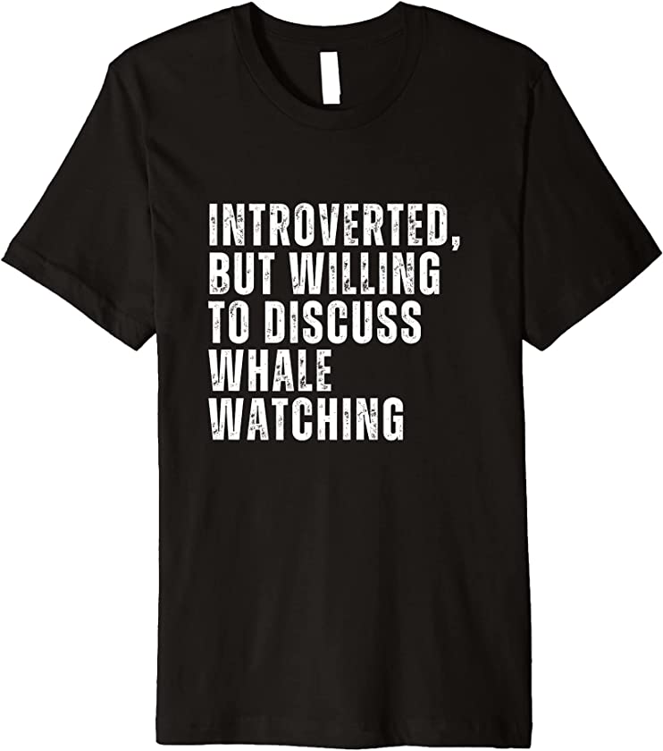 Introverted But Willing to Discuss Whale Watching Introvert Premium T-Shirt