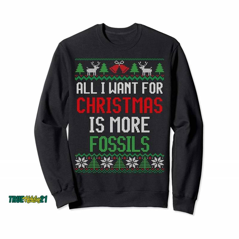 All I Want Is More Fossils Archaeologist Ugly Christmas Sweatshirt