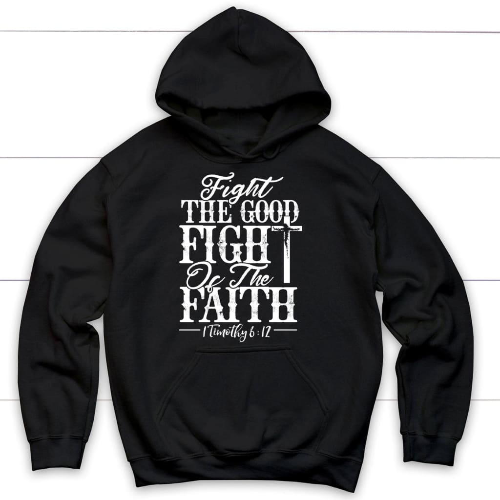 1 Timothy 6:12 Fight The Good Fight Of Faith Bible Verse Hoodie