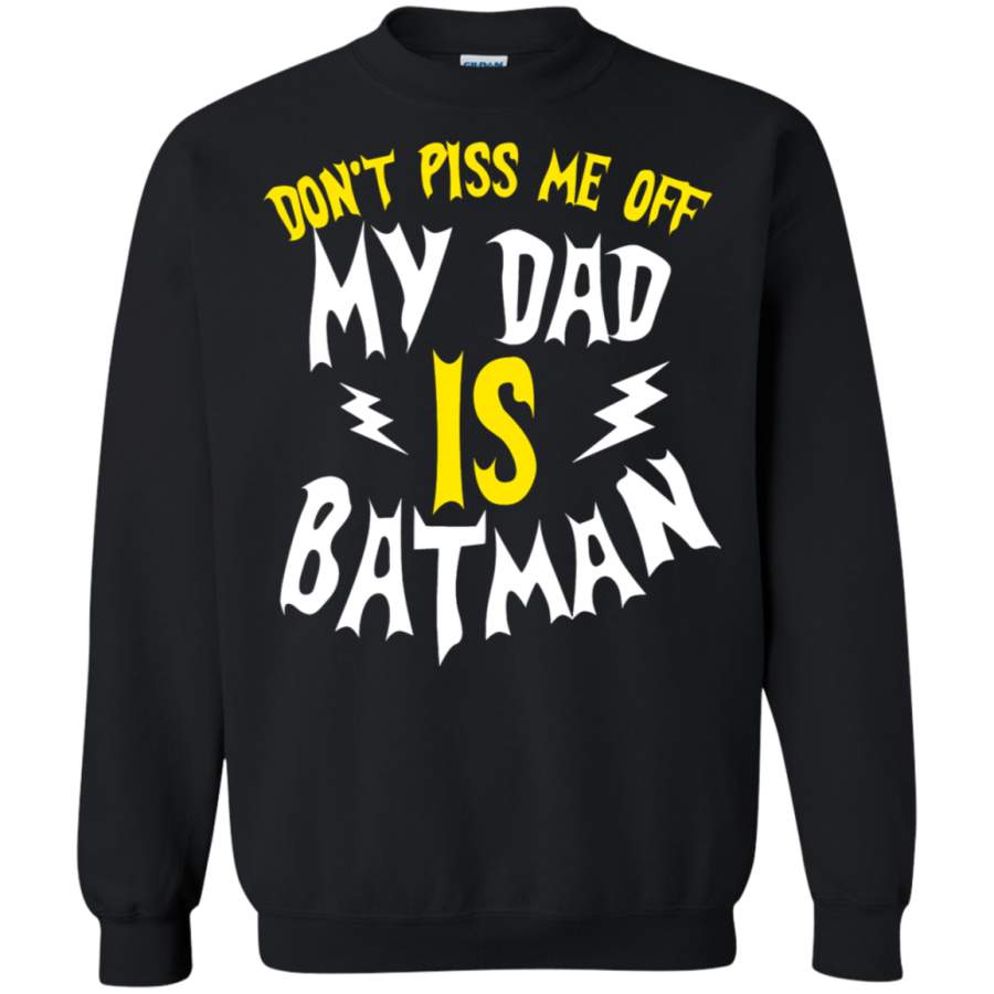 AGR Don_t Piss Me Off My Dad Is Batman Sweatshirt