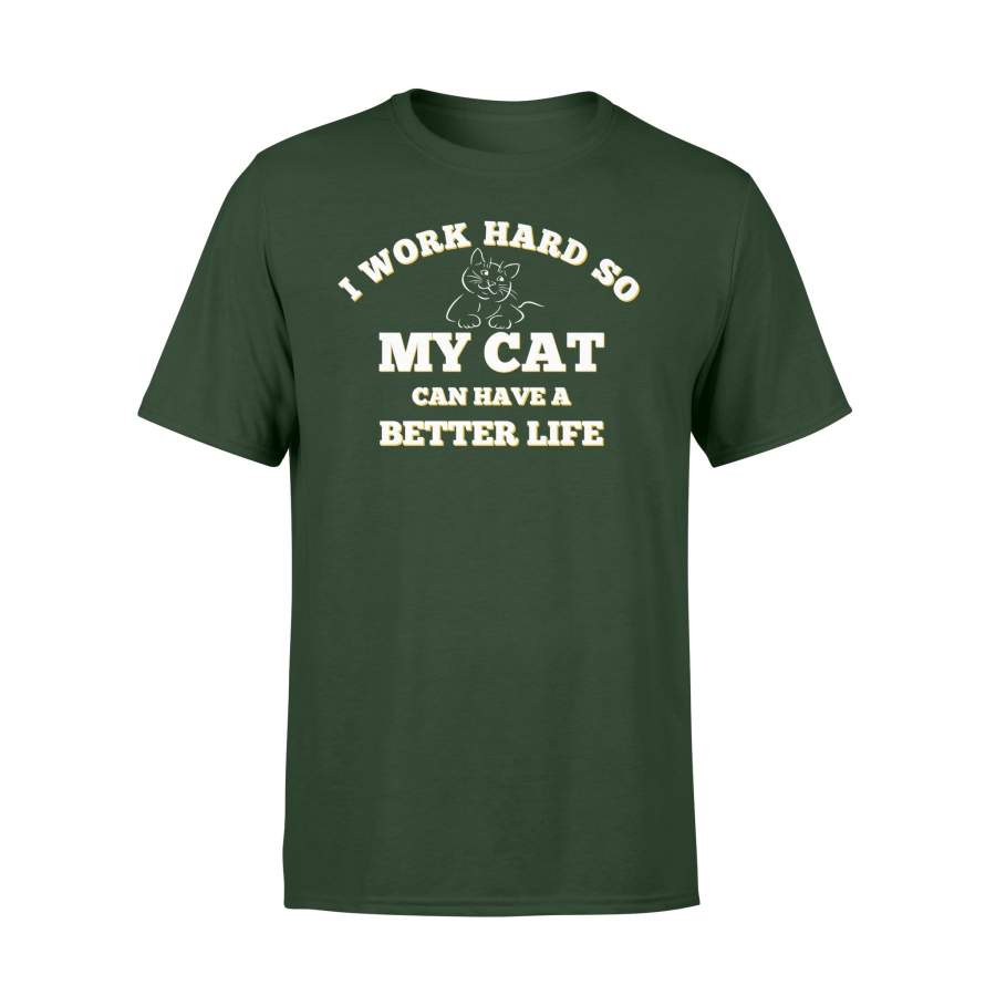 I Work Hard So My Cat Can Have A Better Life – Cat T-Shirt