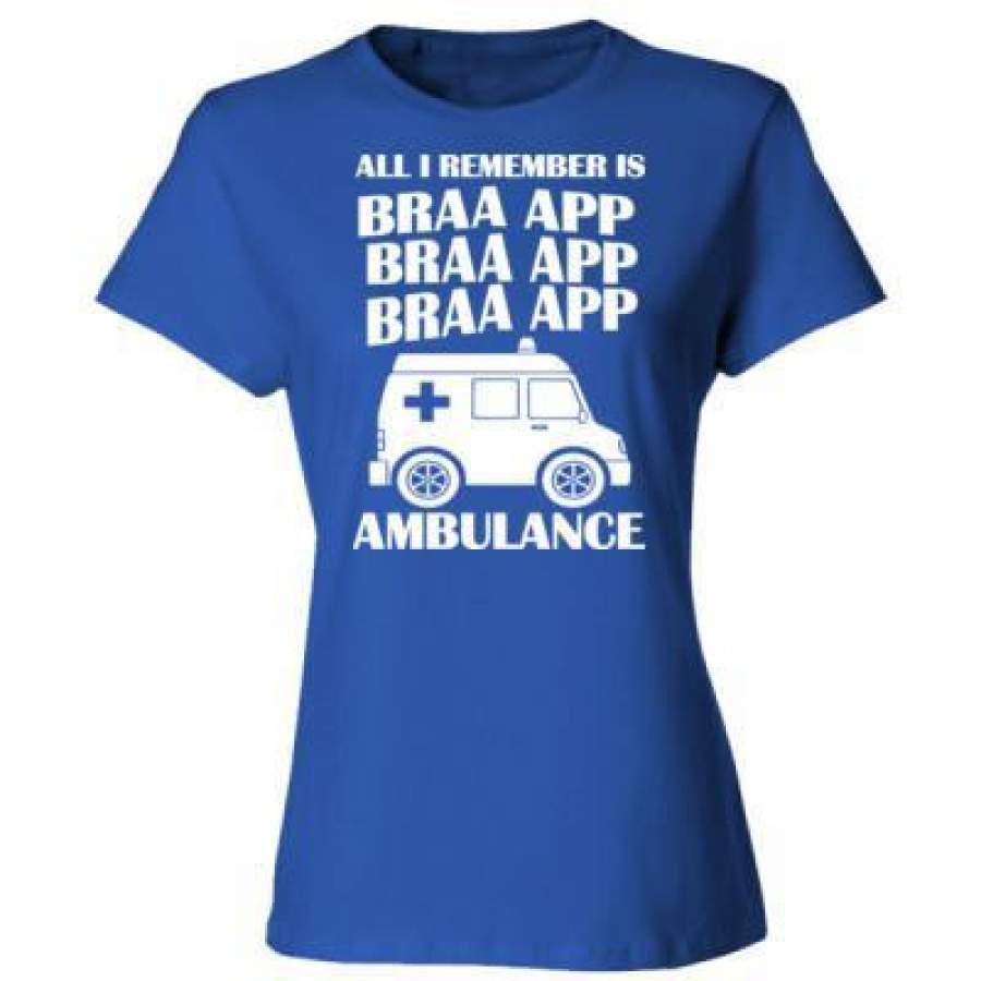 AGR All I Remember Is Braaap Ambulance – Ladies’ Cotton T-Shirt