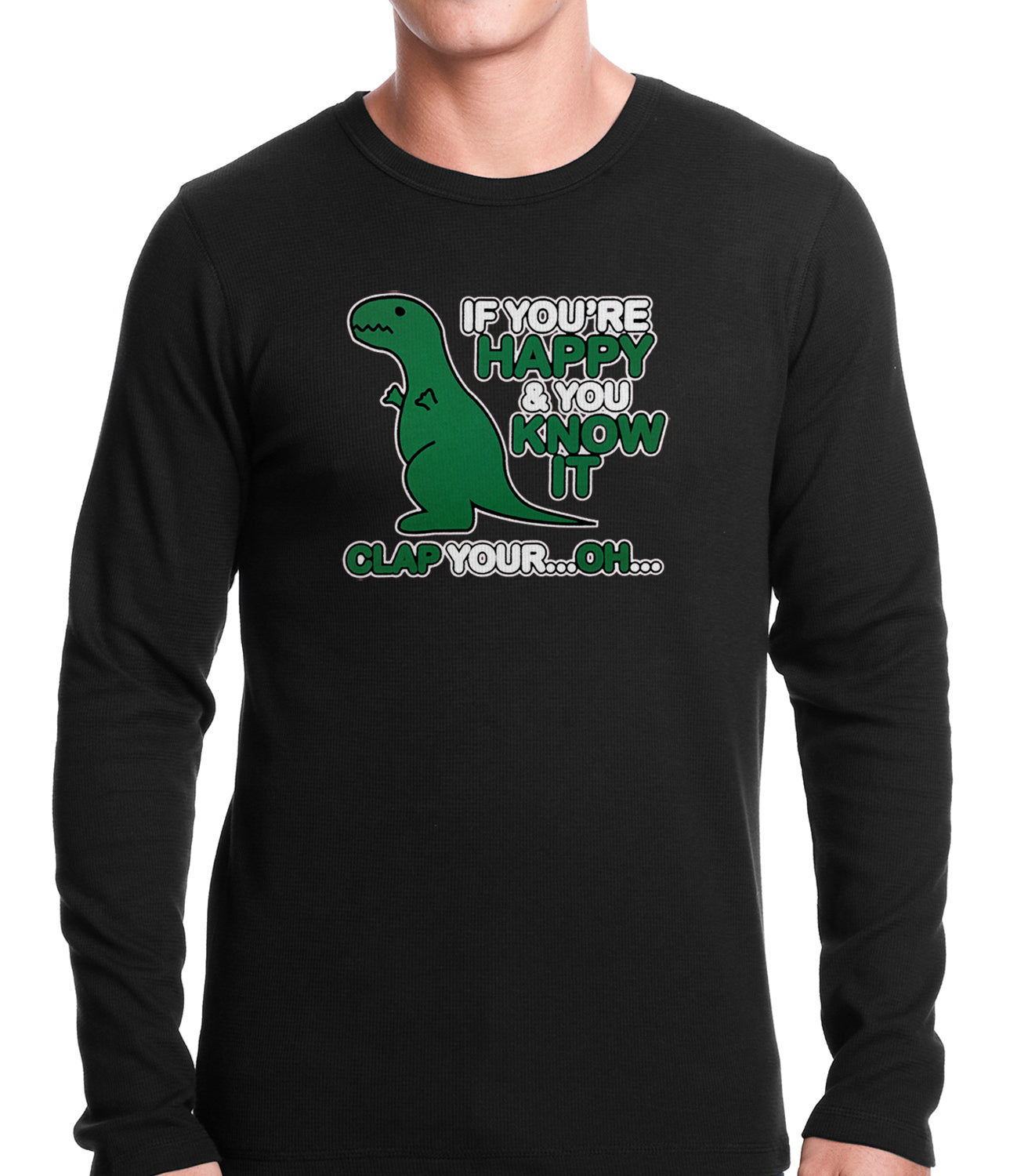 If You’re Happy & You Know it Clap Your OH T-Rex Thermal Shirt