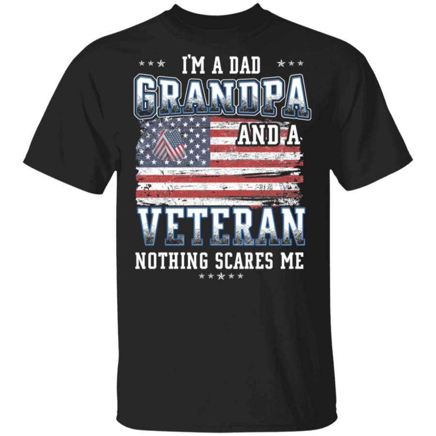 Dad, Grandpa And a Veteran Nothing Scares Me Father’s Day Veteran’s Day Tshirt