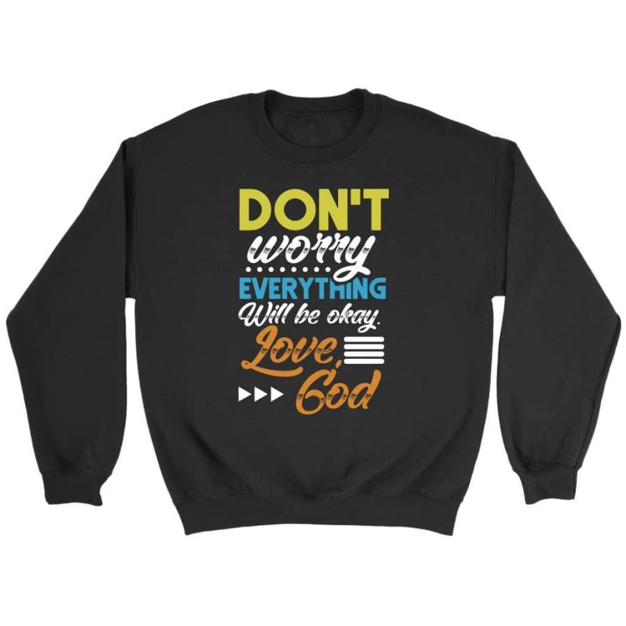 Don’t worry everything will be okay love God sweatshirt | Faith sweatshirt