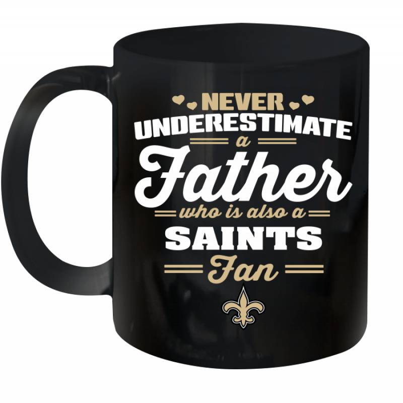 Never Underestimate A Father Who Is Also A New Orleans Saints Fan Father’s day gift Ceramic Mug 11oz