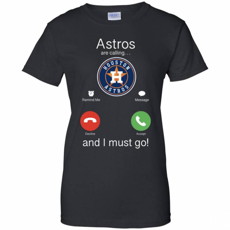 Houston Astros Are Calling And I Must Go Shirts