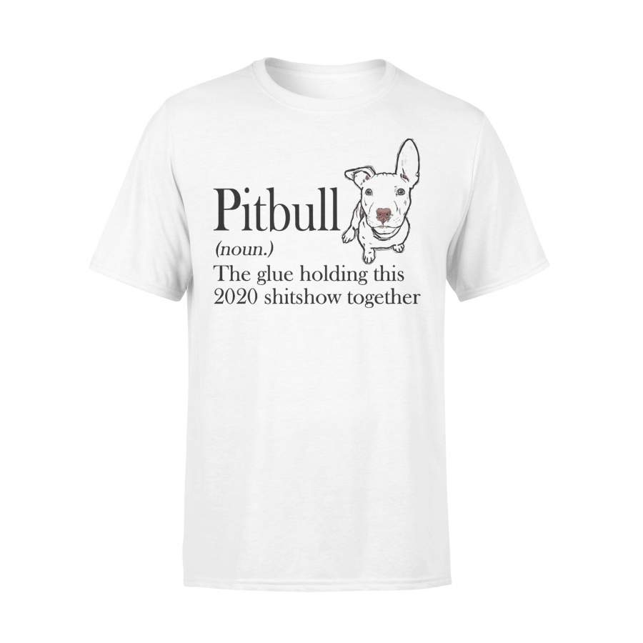 Pitbull Noun The Glue Holding This 2020 Shitshow Together T-shirt