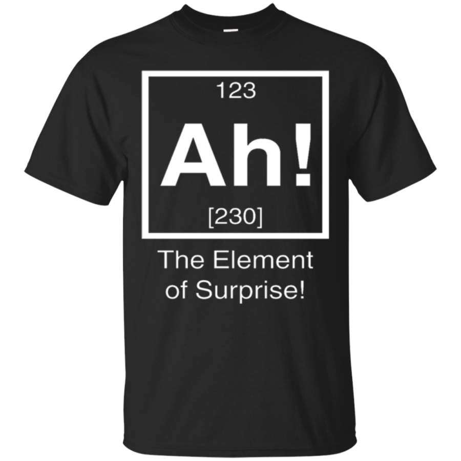 AGR Ah! The element of surprise Funny Chemistry Science Shirt