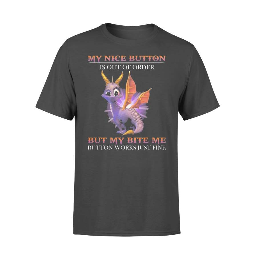 Dragon My Nice Button Is Out Of Order But My Bite Me Button Works Just Fine T-shirt