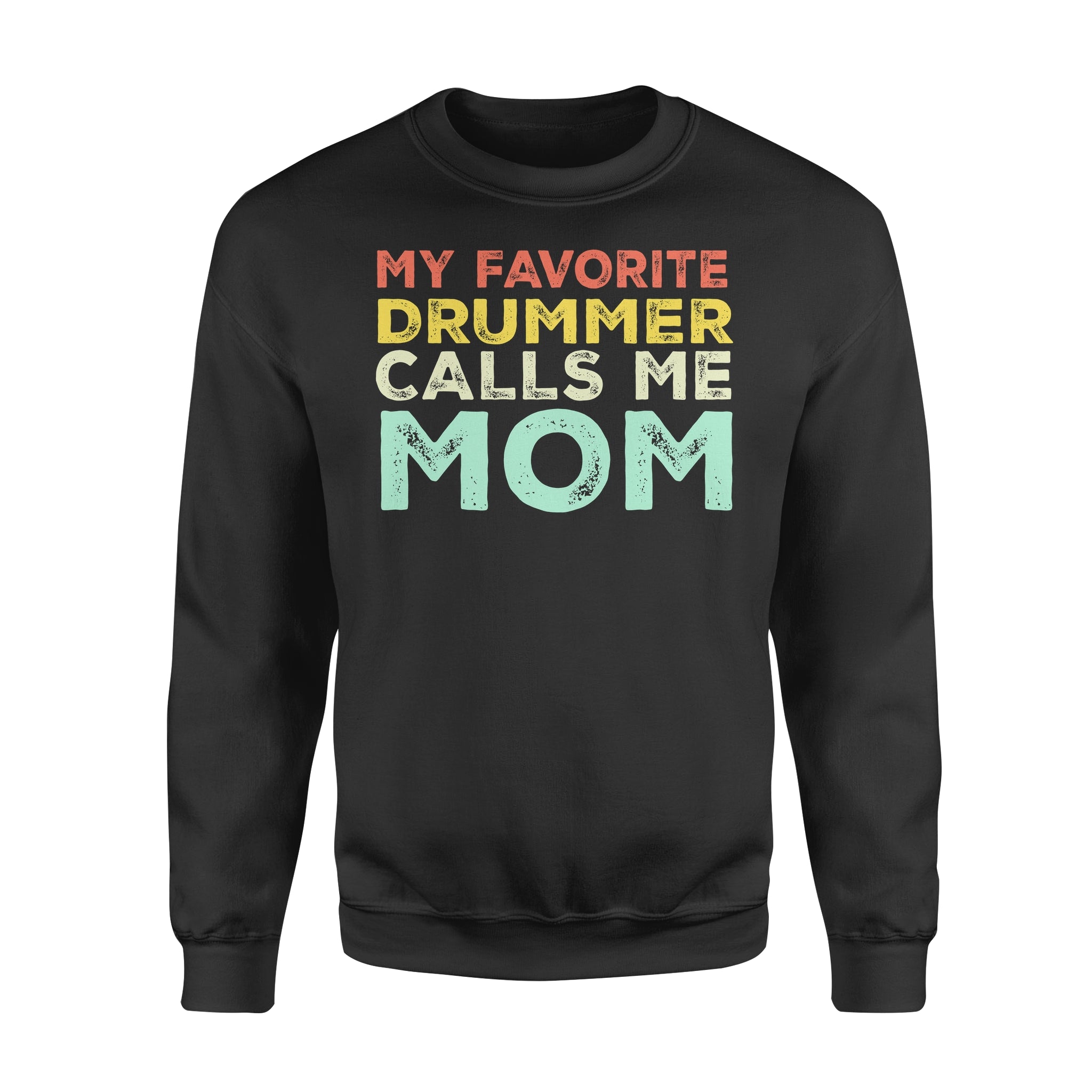 My Favorite Drummer Calls Me Mom – Standard Crew Neck Sweatshirt