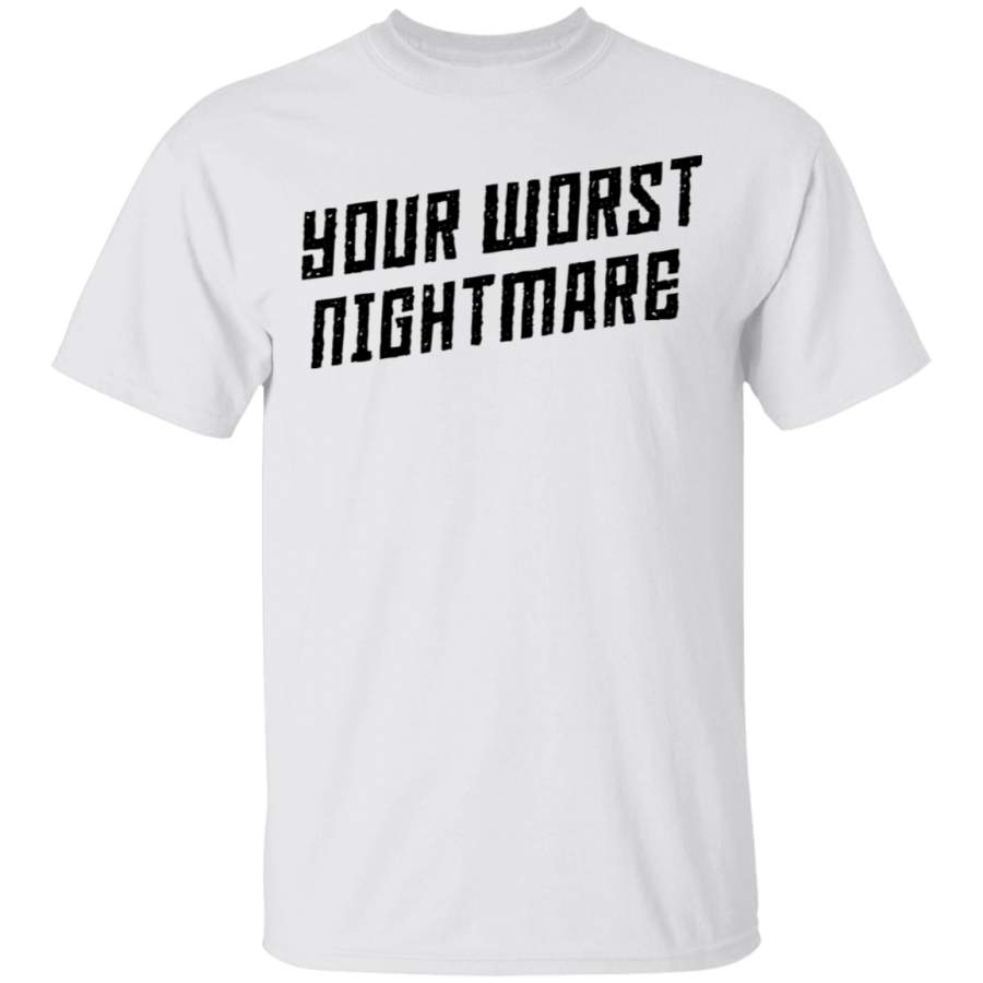 Your Worst Nightmare T-Shirt