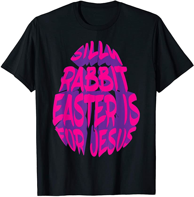 Christian Easter Egg Silly Rabbit Easter Is For Jesus Funny T-Shirt