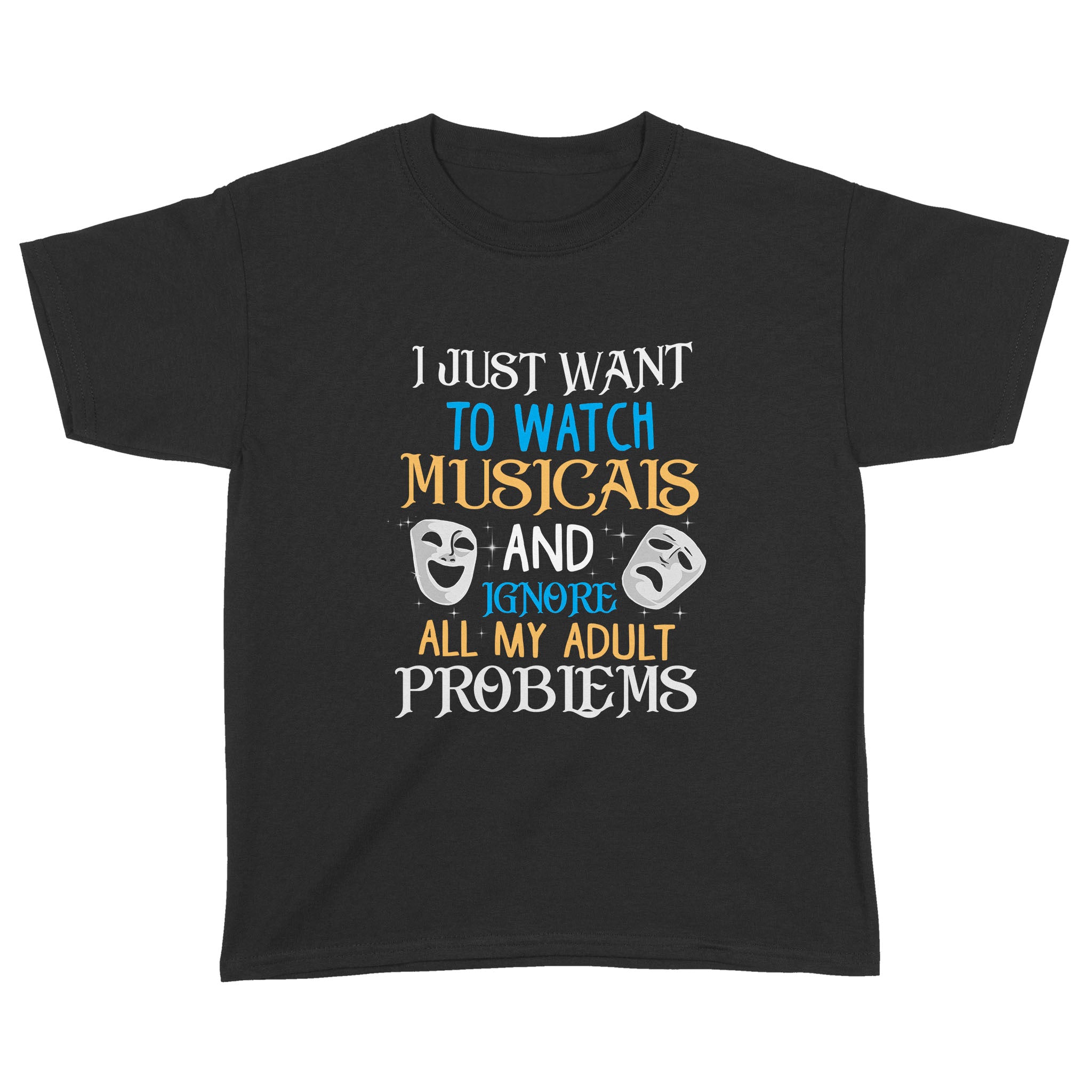 I Just Want To Watch Musicals And Ignore My Adult Problems Shirt – Standard Youth T-Shirt