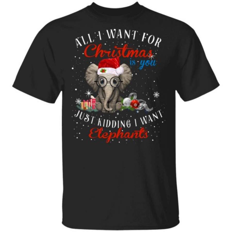 All I Want For Christmas Is You Just Kidding I Want Elephants Shirts – Cool Amazing Fashion