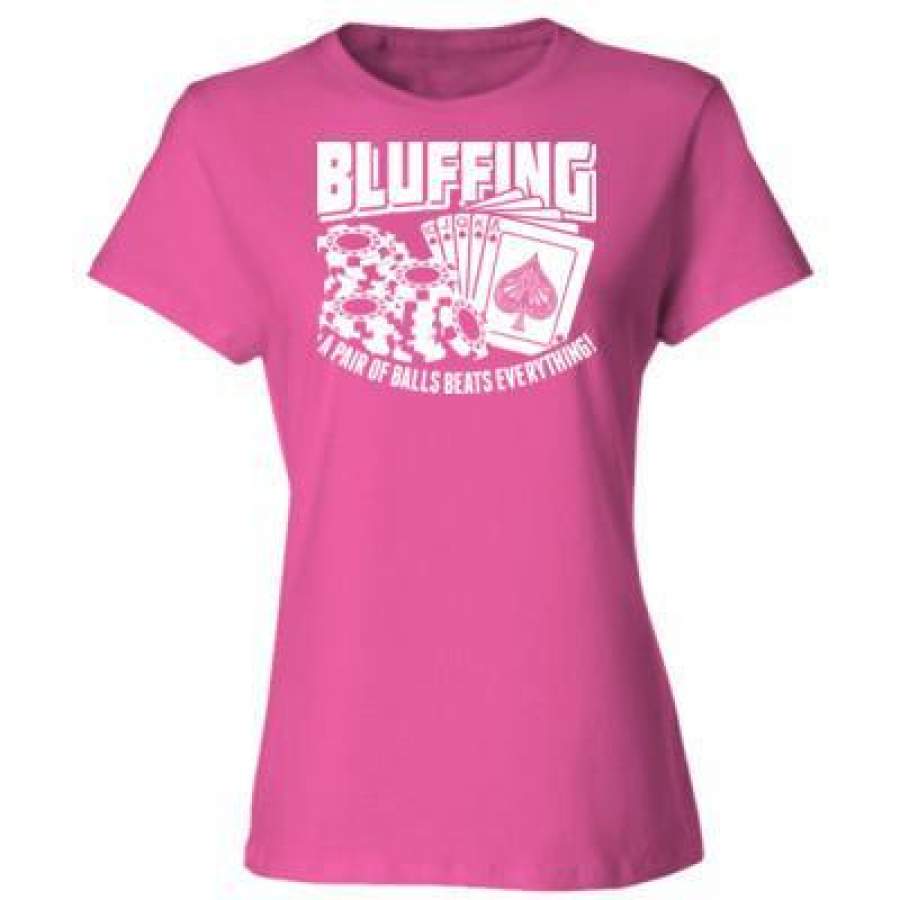 AGR Bluffing A Pair Of Balls Beats Everything – Ladies’ Cotton T-Shirt