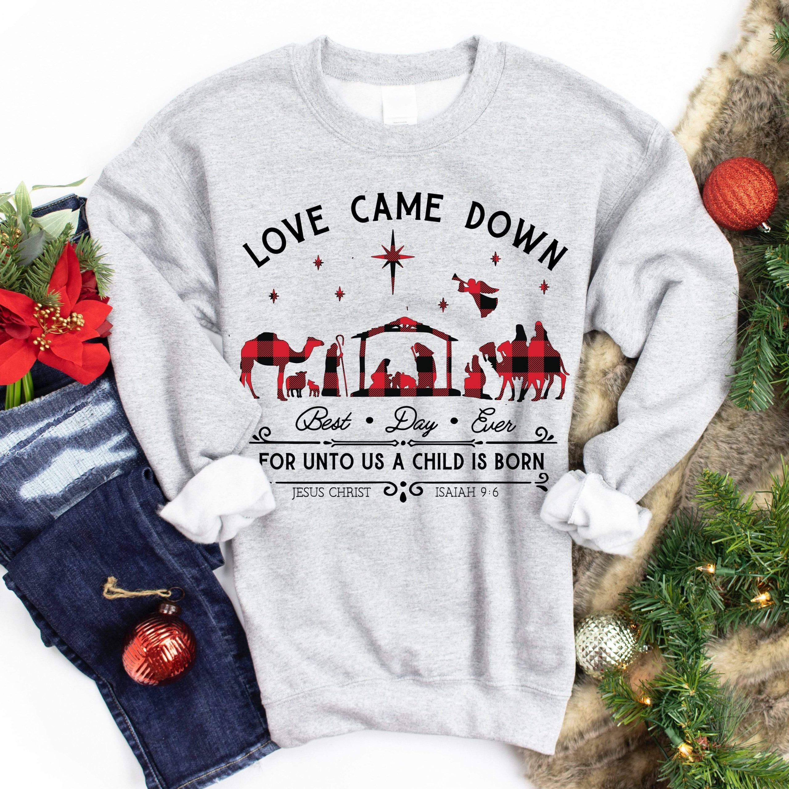 Love Came Down Sweatshirt Sweater Shirt Christmas Gift