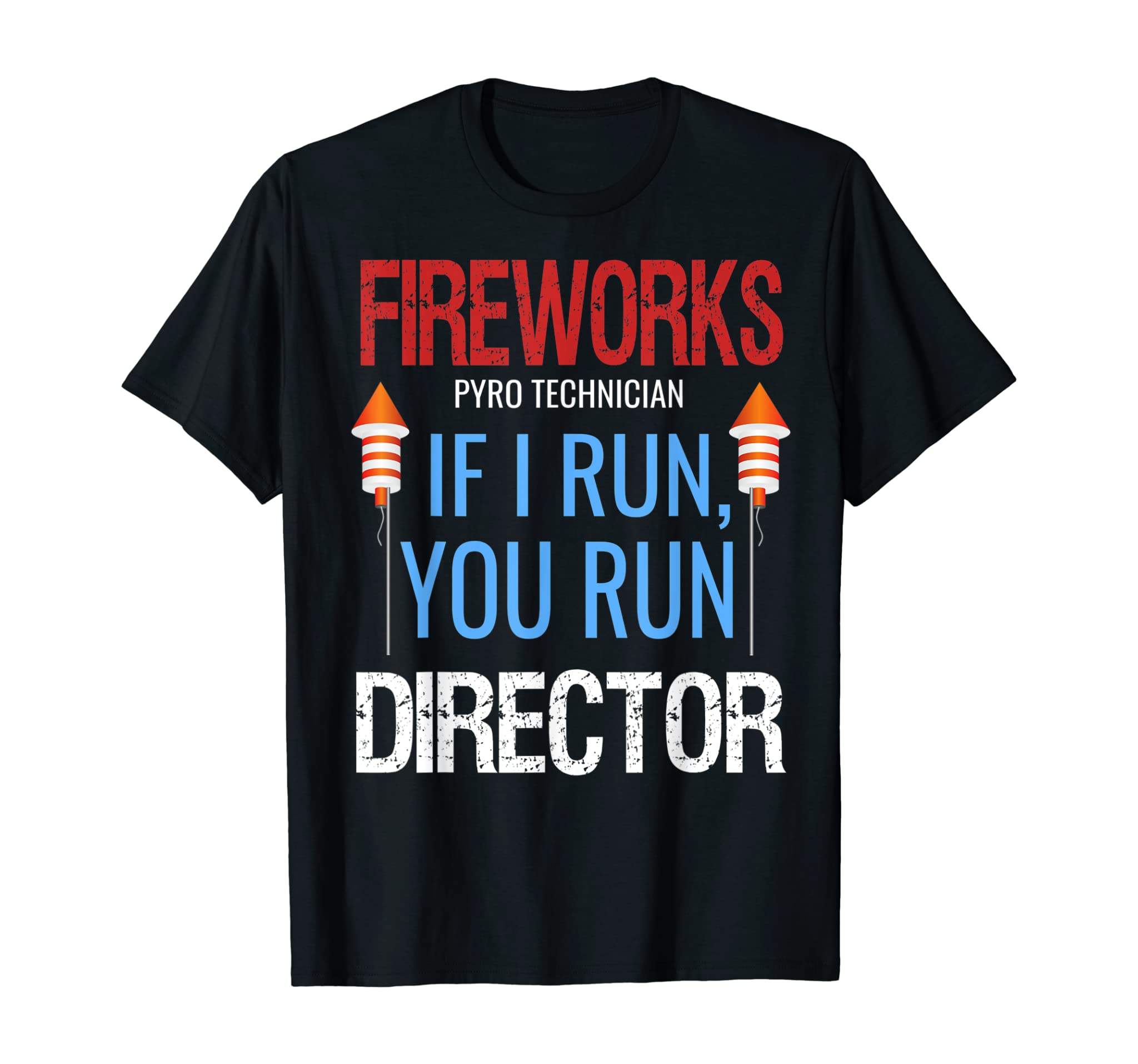 Fireworks Director If I Run You Run 4th of July Funny Men T-Shirt