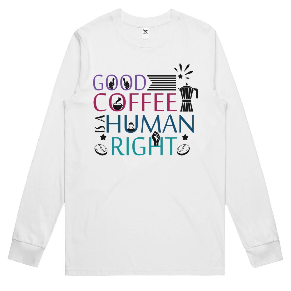 Good Coffee Is A Human Right Essential Long Sleeve T Shirts