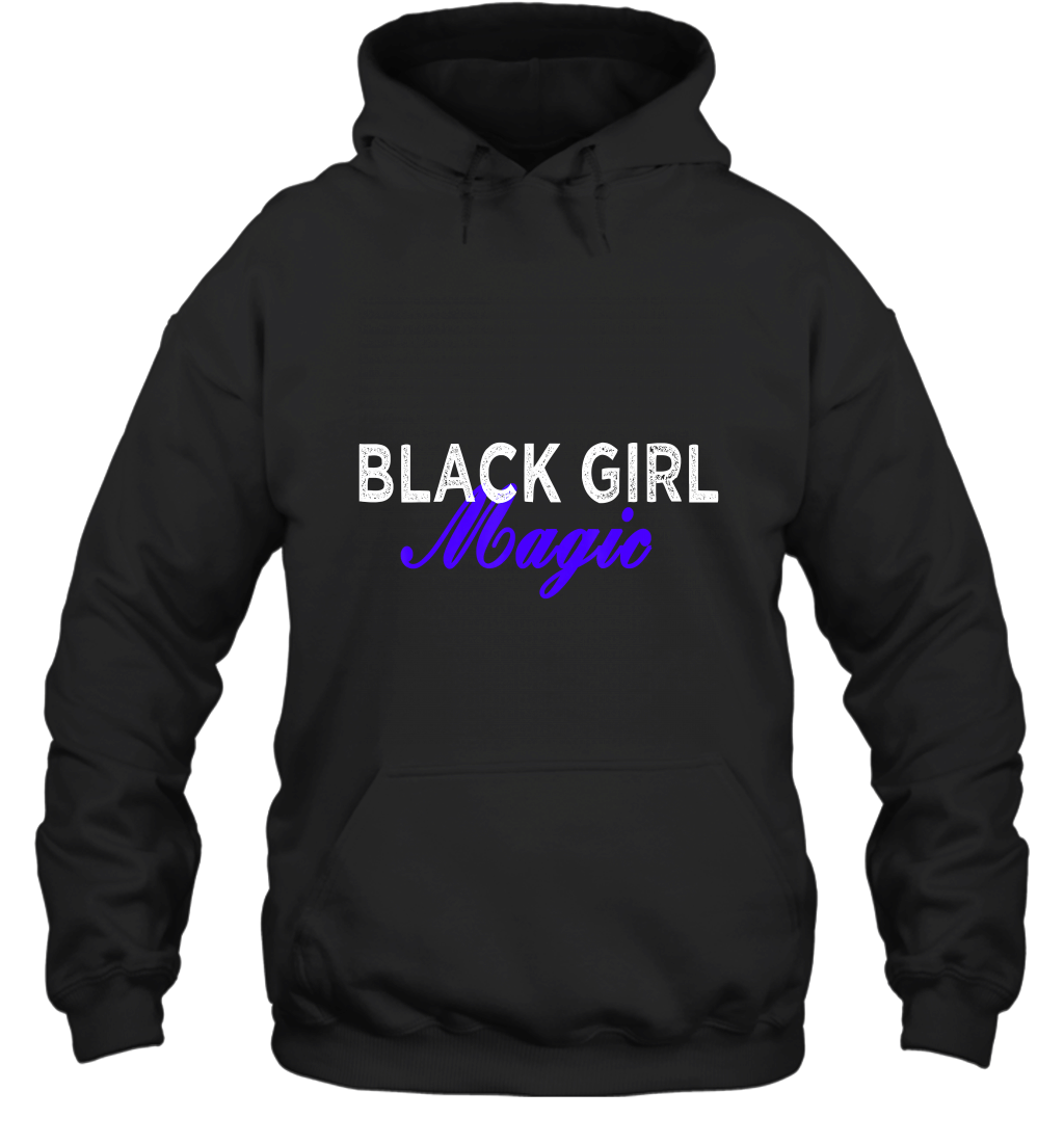 Black Girl Magic T Shirt Black Queen Melanin Poppin’ T Shirt Hoodie