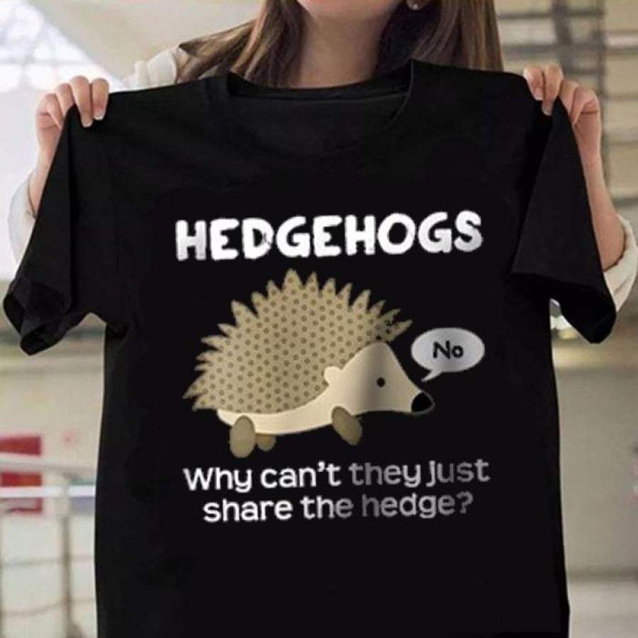 Hedgehog Why Can’T They Just Share The Hedge T Shirt  Hedgehog T Shirt