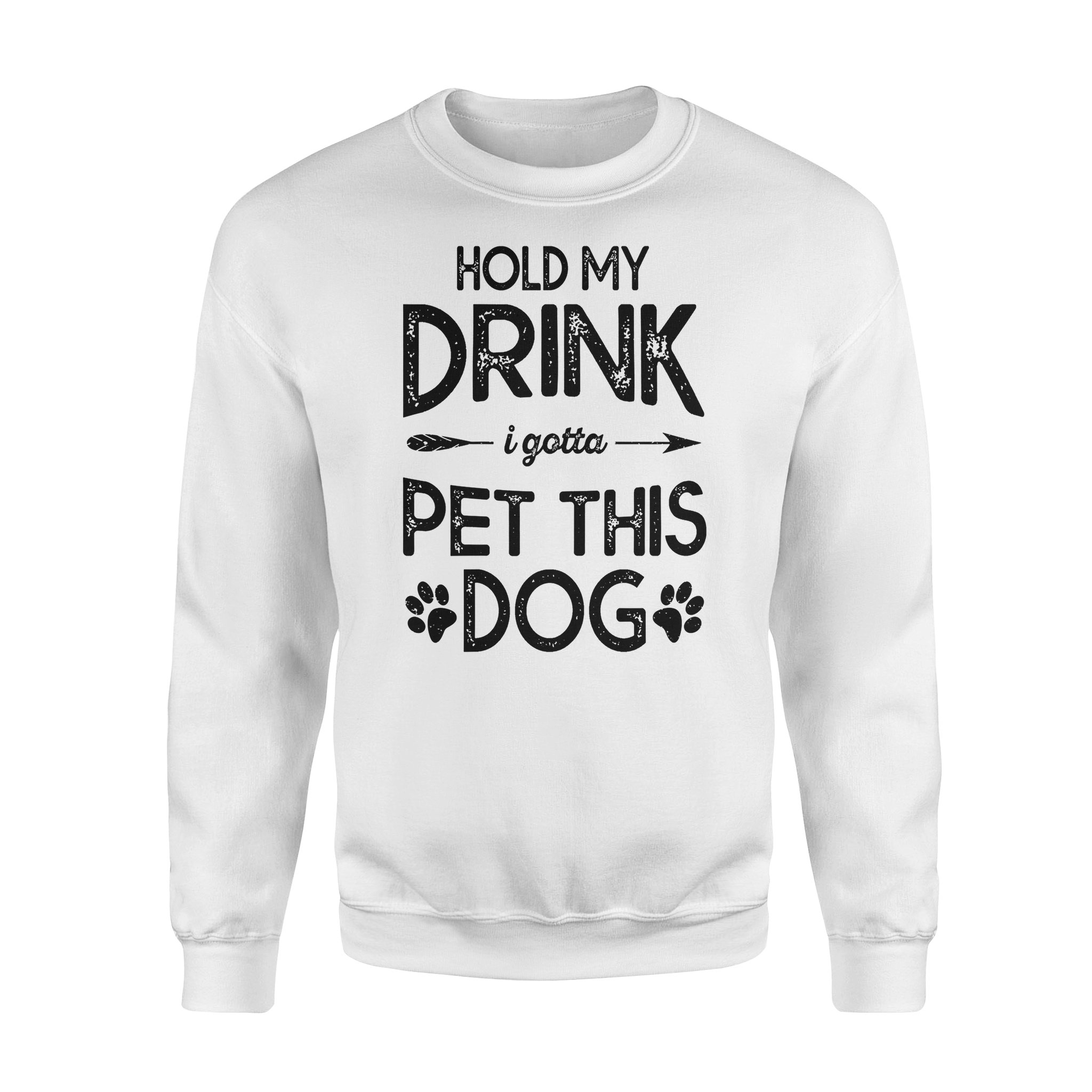 Dog gift idea Holde My Drink I Have To Pet This Funny Puppy T-Shirt – Standard Fleece Sweatshirt