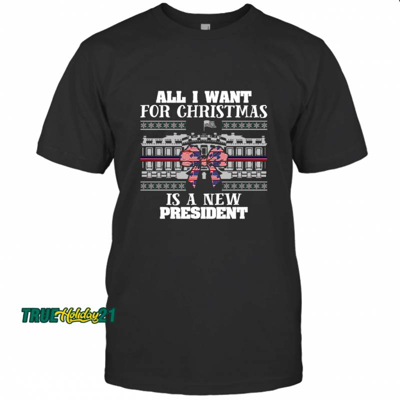 All I Want For Christmas Is New President Ugly Christmas Fun T-Shirt