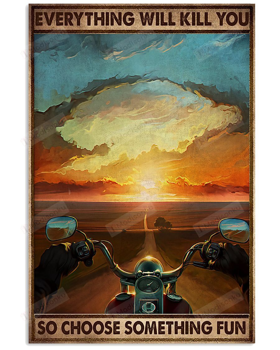 Sunset Motorcycle Everything Will Kill You So Choose Something Fun Vertical Poster – Print Perfect, Ideas On Xmas, Birthday, Home Decor, No Frame Full Size