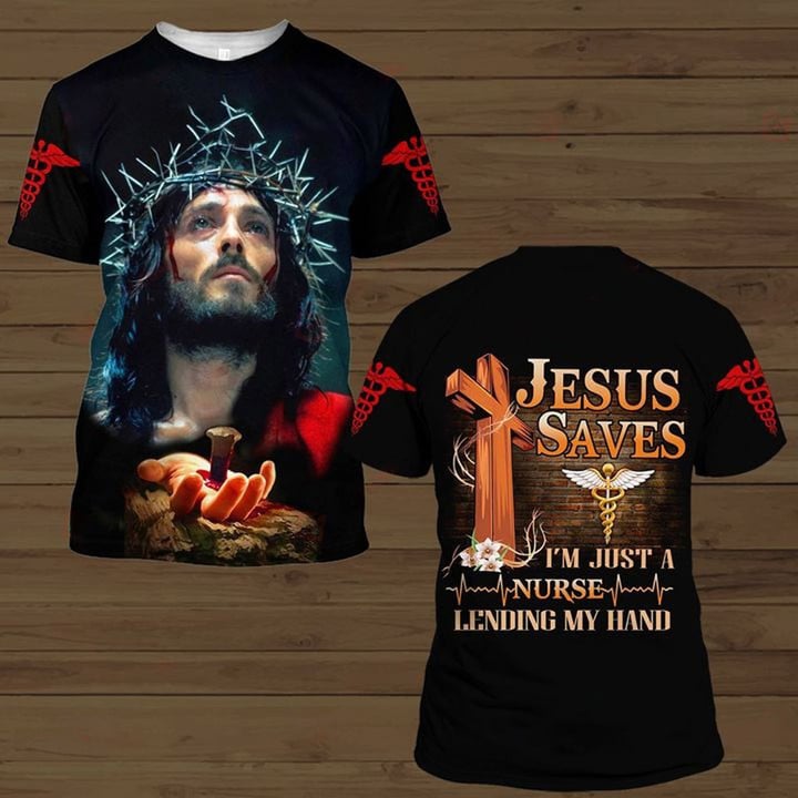 3D All Over Print Jesus Saves I’M Just A Nurse Legend My Handing Shirt