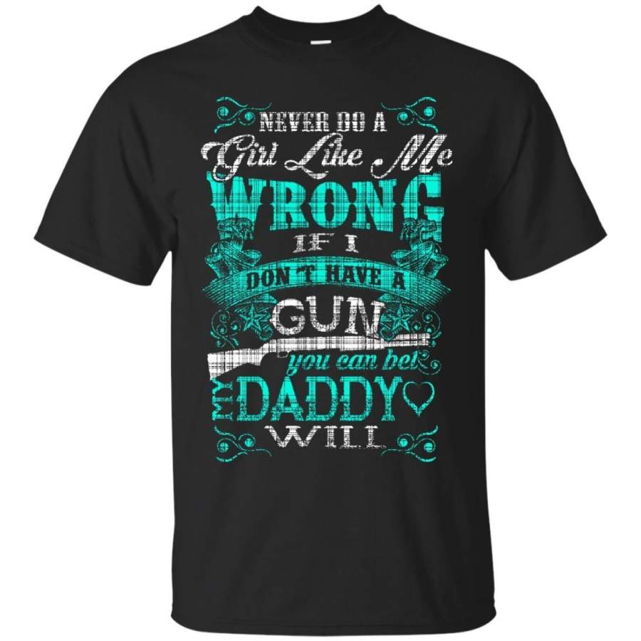 AGR Father s Day Gift T-shirts If I Don’t Have A Gun You Can Bet My Dady Will  Shirts Hoodies Sweatshirts