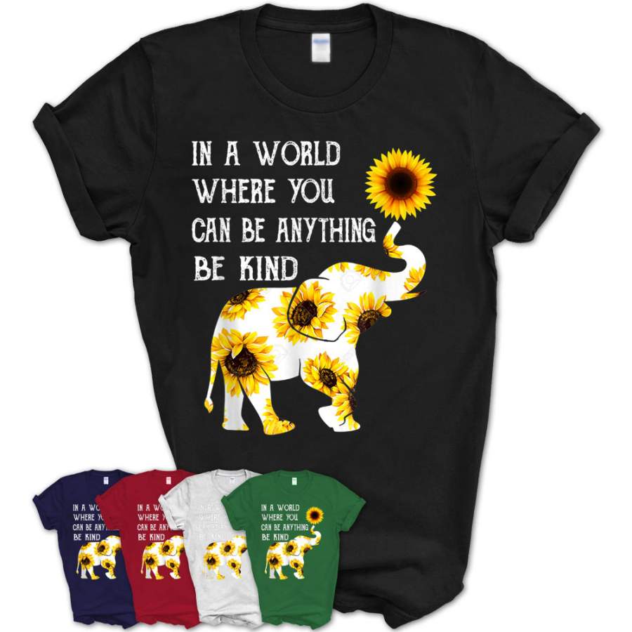 In A World Where You Can Be Anything Be Kind Elephant T-Shirt