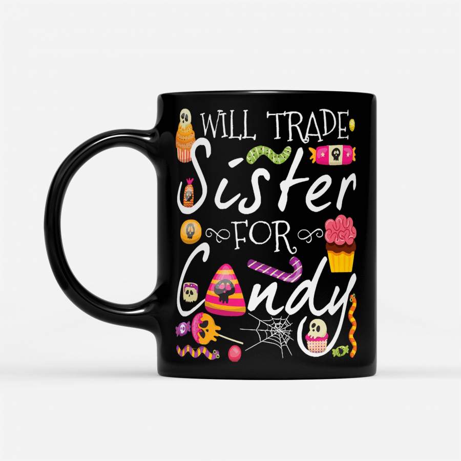 Will Trade Sister For Candy Halloween – Black Mug