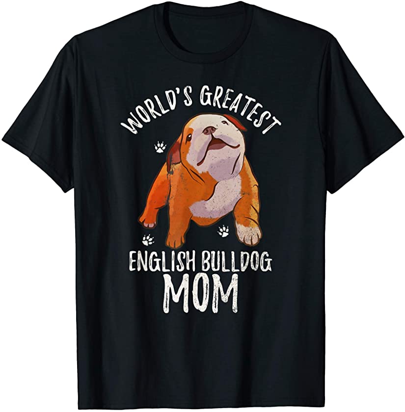 World’s Greatest English Bulldog Mom Funny Puppy Mama Lover T-Shirt