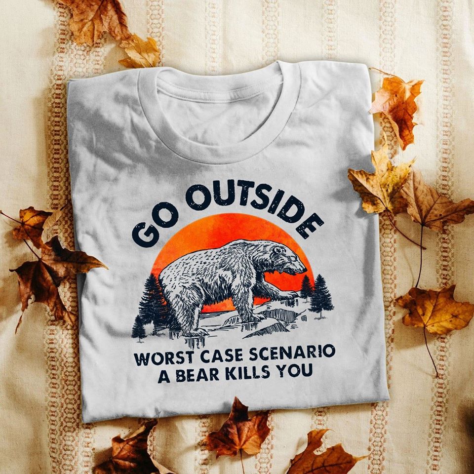 Bear Go Outside Worst Case Scenario A Bear Kills You Standard Men T-shirt