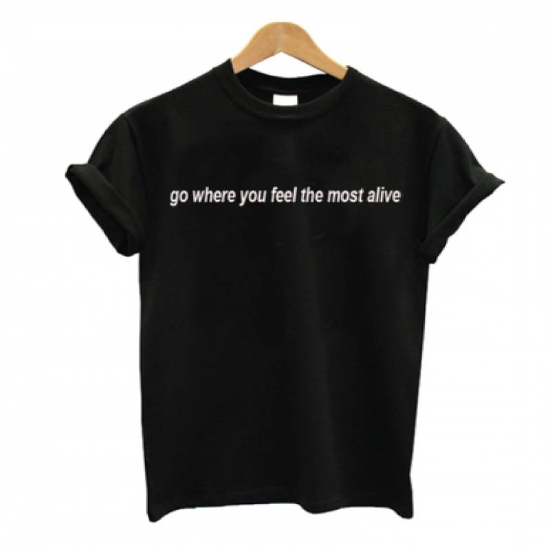 Go Where You Feel The Most Alive T-Shirt