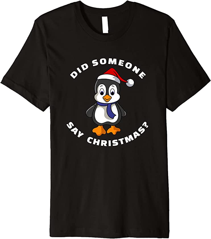 Did Someone Say Christmas? Holiday Penguin Santa Hat Art Premium T-Shirt