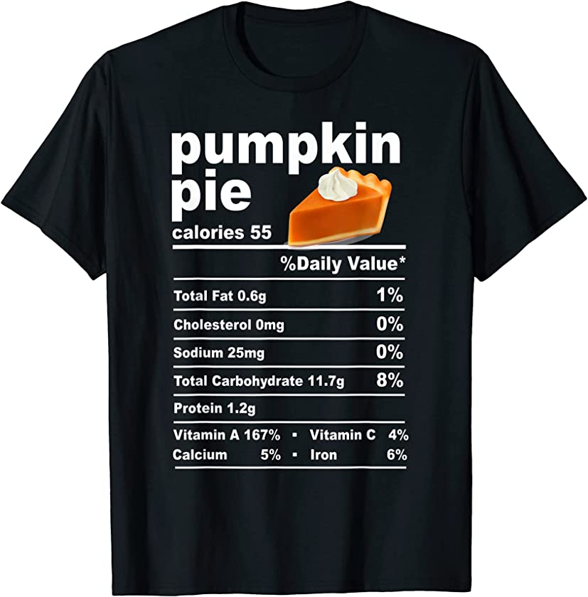 Pumpkin Pie Nutritional Facts Thanksgiving Christmas Costume T-Shirt ...
